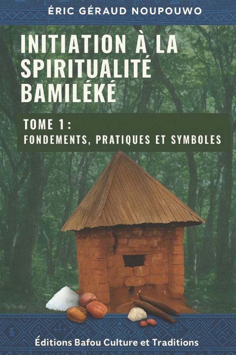 Libro Initiation à la Spiritualité Bamiléké ERIC GÉRAUD NOUPOUWO