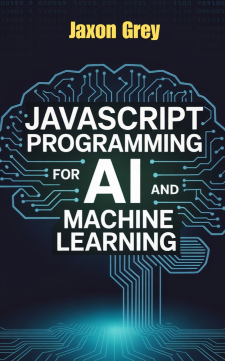 Könyv JavaScript Programming for AI and Machine Learning Jaxon Grey