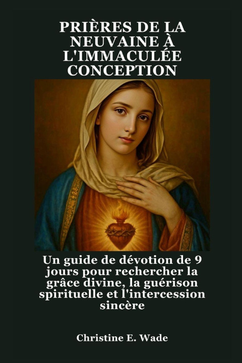 Knjiga PRIÈRES DE LA NEUVAINE À L'IMMACULÉE CONCEPTION Christine E. Wade