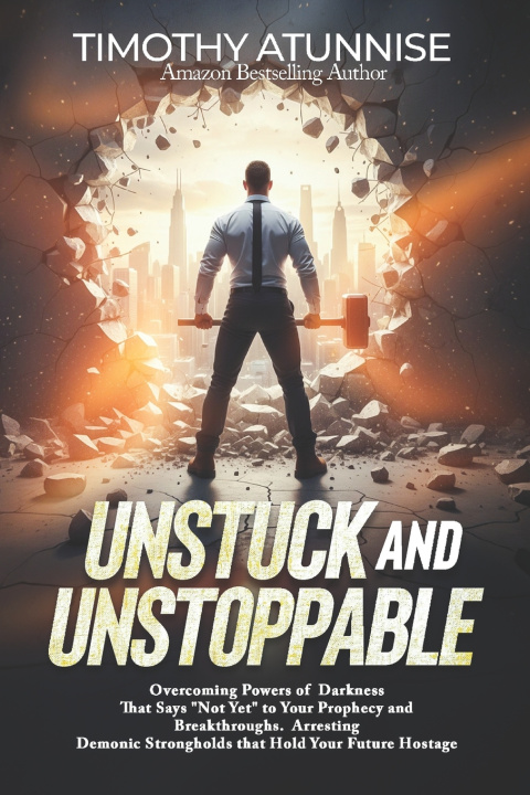 Книга Unstuck and Unstoppable Timothy Atunnise