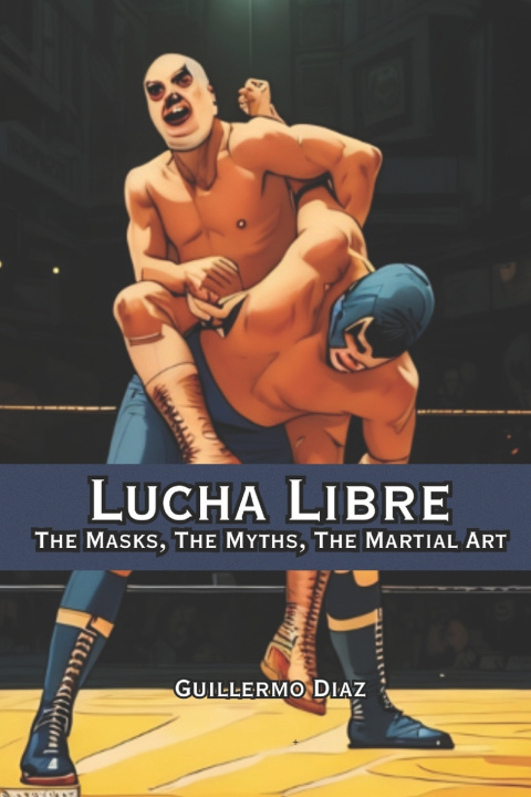 Könyv Lucha Libre Guillermo Diaz