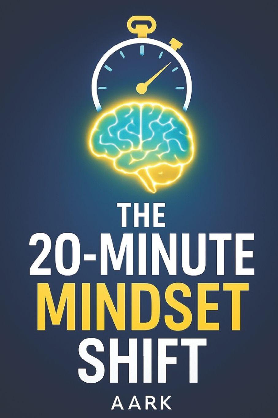 Книга The 20-Minute Mindset Shift Mr AarK