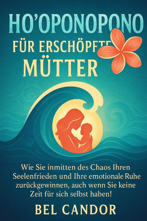 Libro HO'OPONOPONO FÜR ERSCHÖPFTE MÜTTER BEL CANDOR
