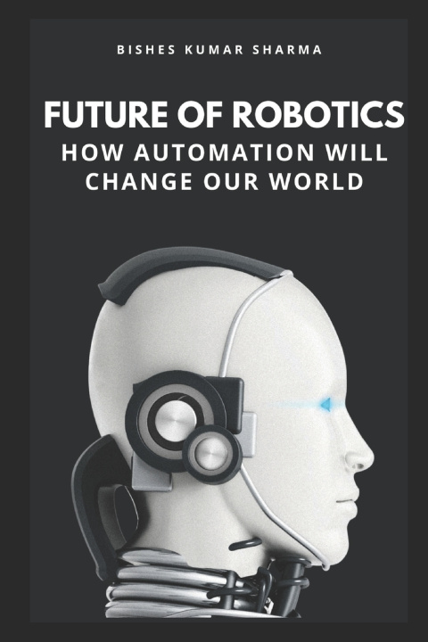 Книга Future of Robotics Bishes Kumar Sharma