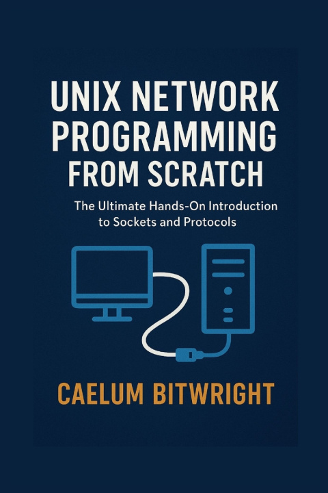 Book Unix Network Programming from Scratch Caelum Bitwright
