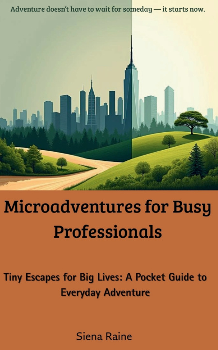 Kniha Microadventures for Busy Professionals Siena Raine