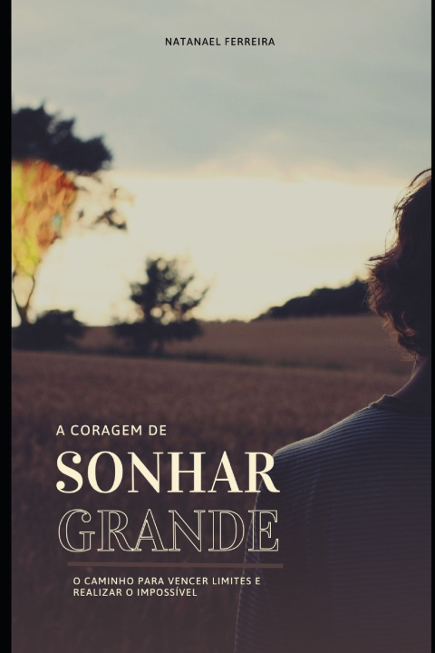 Книга A CORAGEM DE SONHAR GRANDE Natanael Ferreira