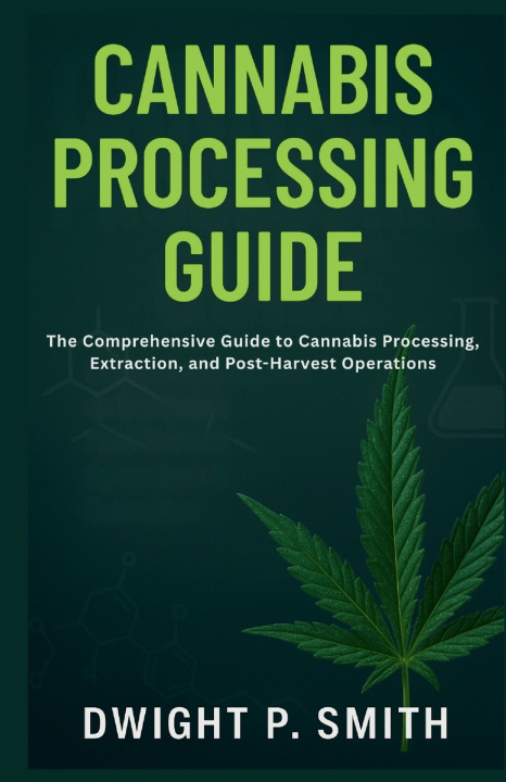 Kniha CANNABIS PROCESSING GUIDE Dwight P. Smith