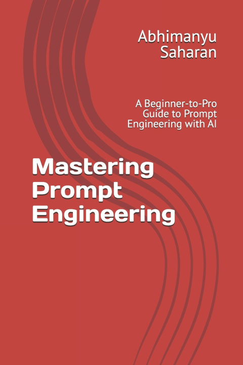 Knjiga Mastering Prompt Engineering Abhimanyu Saharan