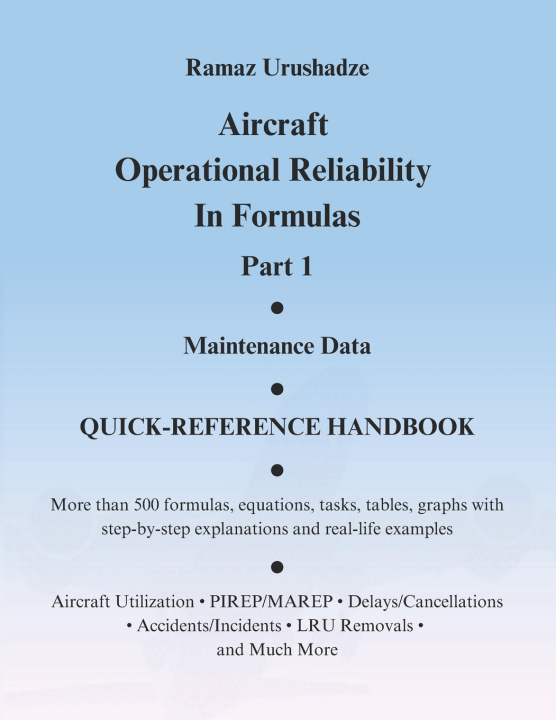 Книга Aircraft Operational Reliability In Formulas, Part 1, Maintenance Data, QUICK-REFERENCE HANDBOOK Ramaz Urushadze
