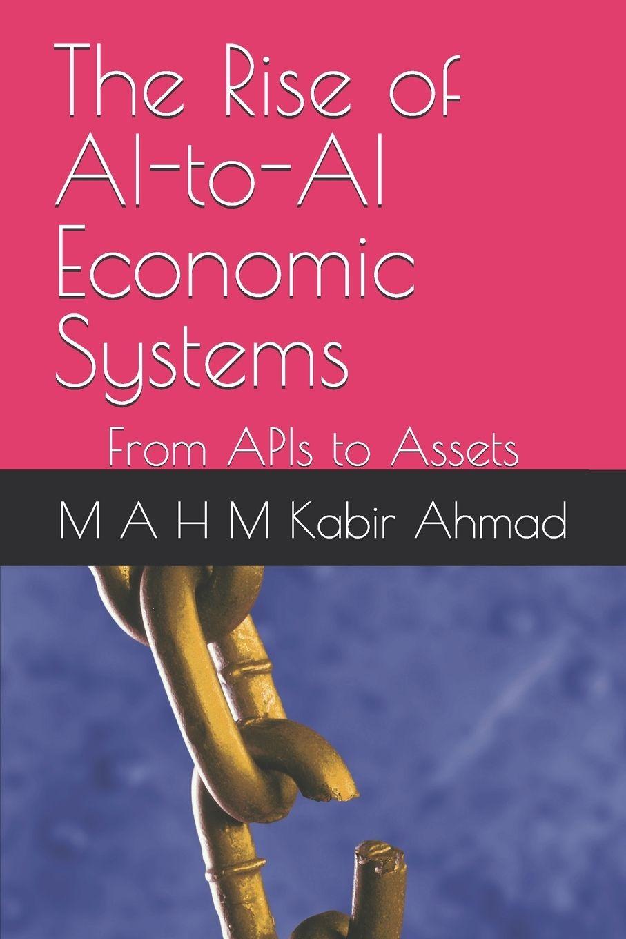 Libro The Rise of AI-to-AI Economic Systems M A H M Kabir Ahmad