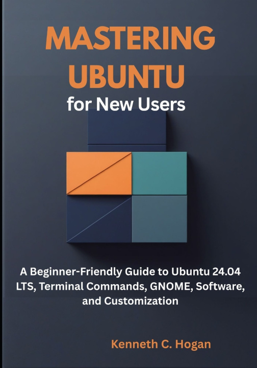 Knjiga Mastering Ubuntu for New Users Kenneth C. Hogan