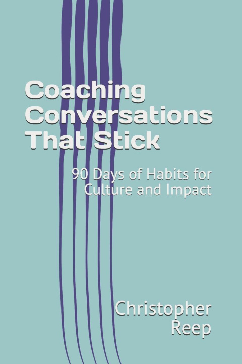 Kniha Coaching Conversations That Stick Christopher Reep