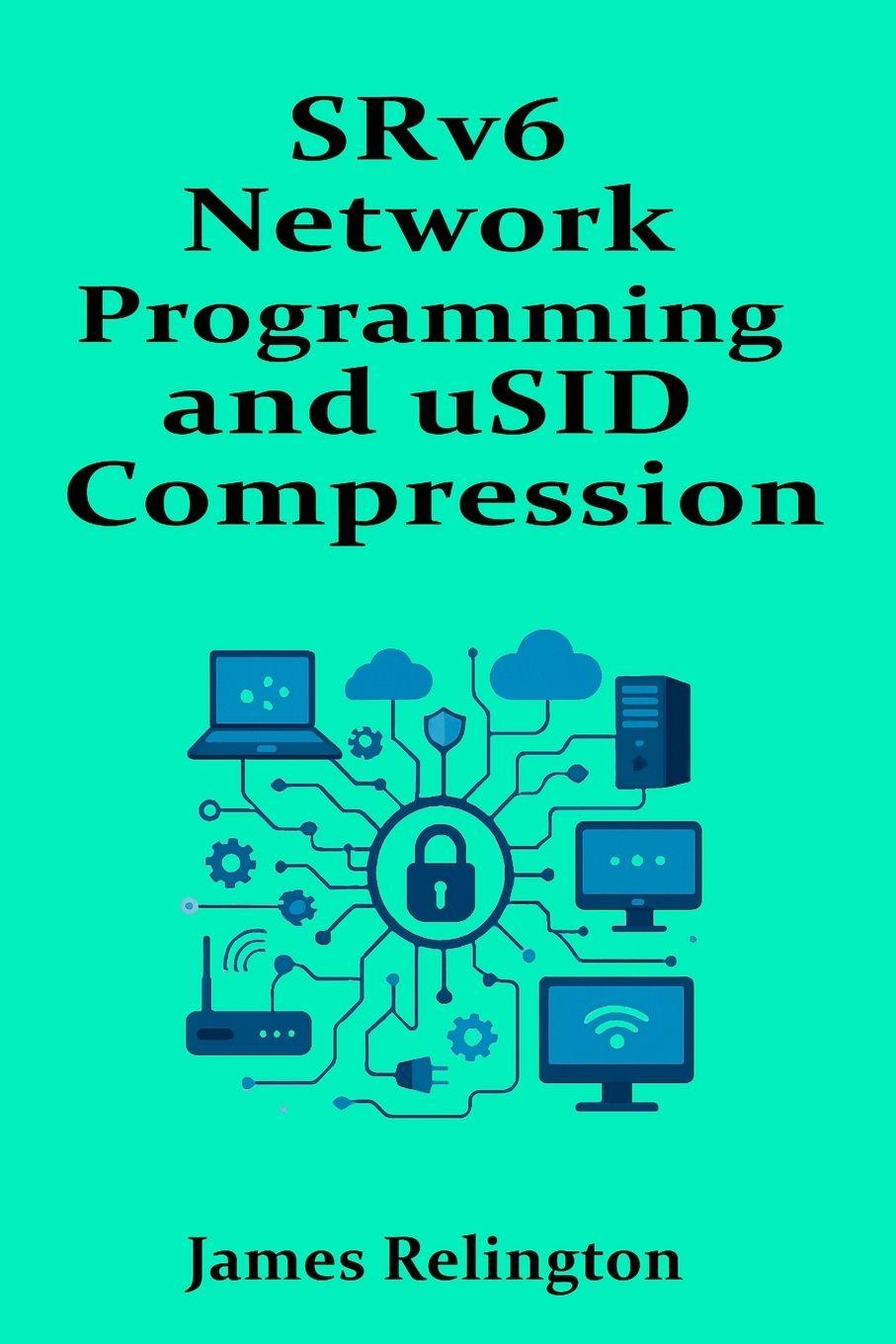 Kniha SRv6 Network Programming and uSID Compression James Relington