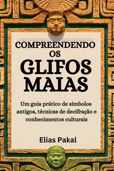 Книга COMPREENDENDO OS GLIFOS MAIAS Elias Pakal