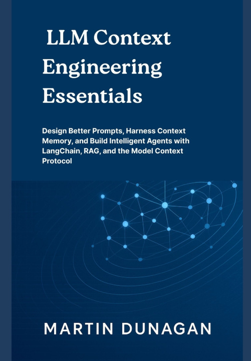 Knjiga LLM Context Engineering Essentials Martin Dunagan