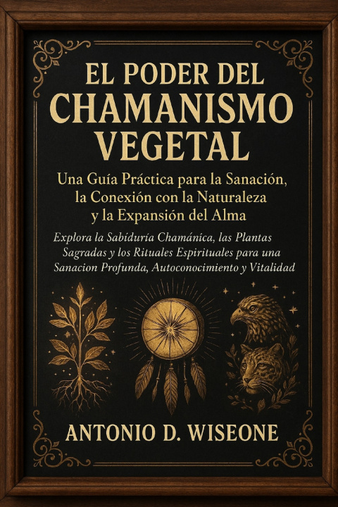 Knjiga El Poder del Chamanismo Vegetal ANTONIO D. WISEONE