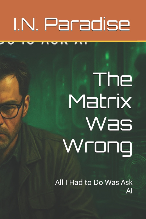 Kniha The Matrix Was Wrong I.N. Paradise