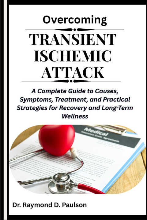 Kniha OVERCOMING TRANSIENT ISCHEMIC ATTACK Dr. Raymond D. Paulson