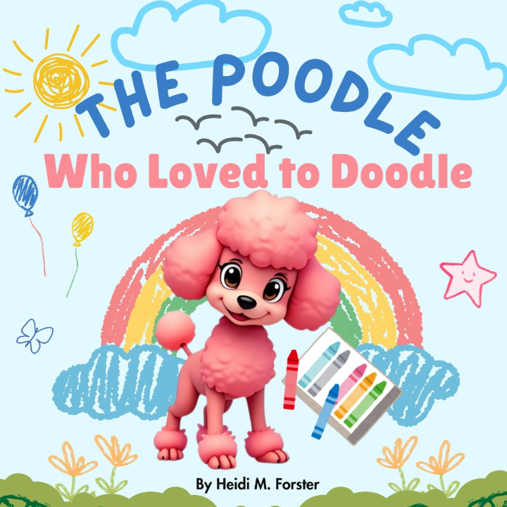 Kniha The Poodle Who Loved To Doodle Heidi M Forster