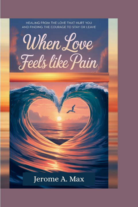 Книга When Love Feels Like Pain Jerome A Max