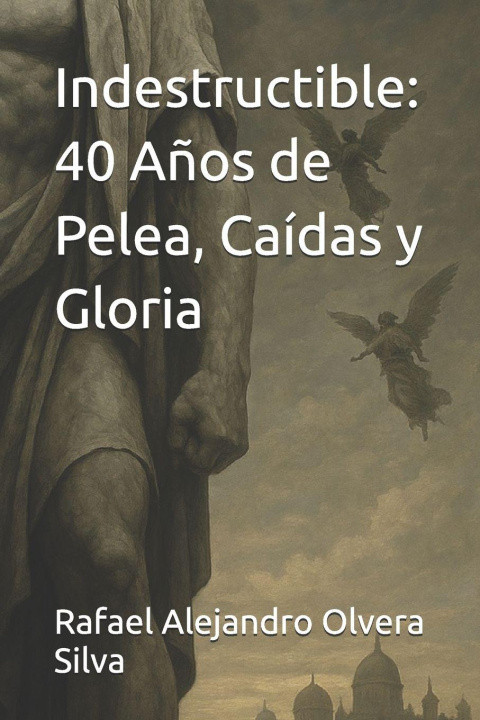 Knjiga Indestructible Rafael Alejandro Olvera Silva