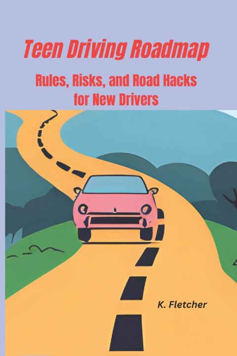 Книга Teen Driving Roadmap K. Fletcher