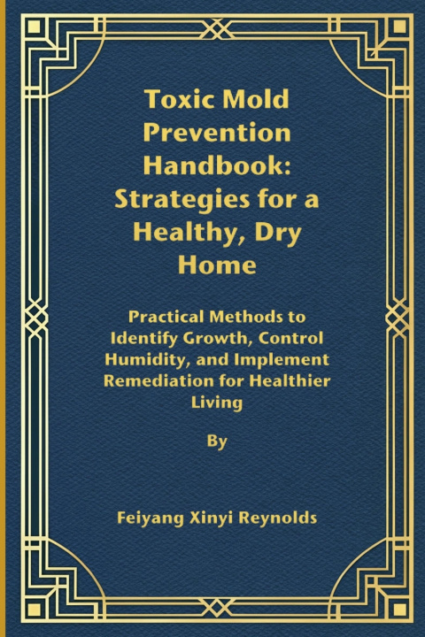 Книга Toxic Mold Prevention Handbook Feiyang Xinyi Reynolds