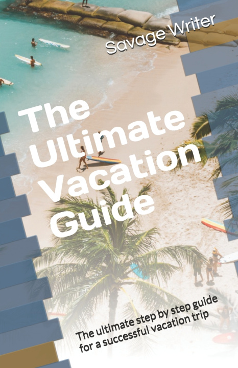 Kniha The Ultimate Vacation Guide Savage Writer