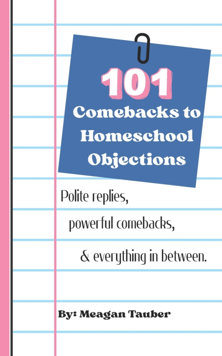 Книга 101 Comebacks to Homeschool Objections Meagan Tauber