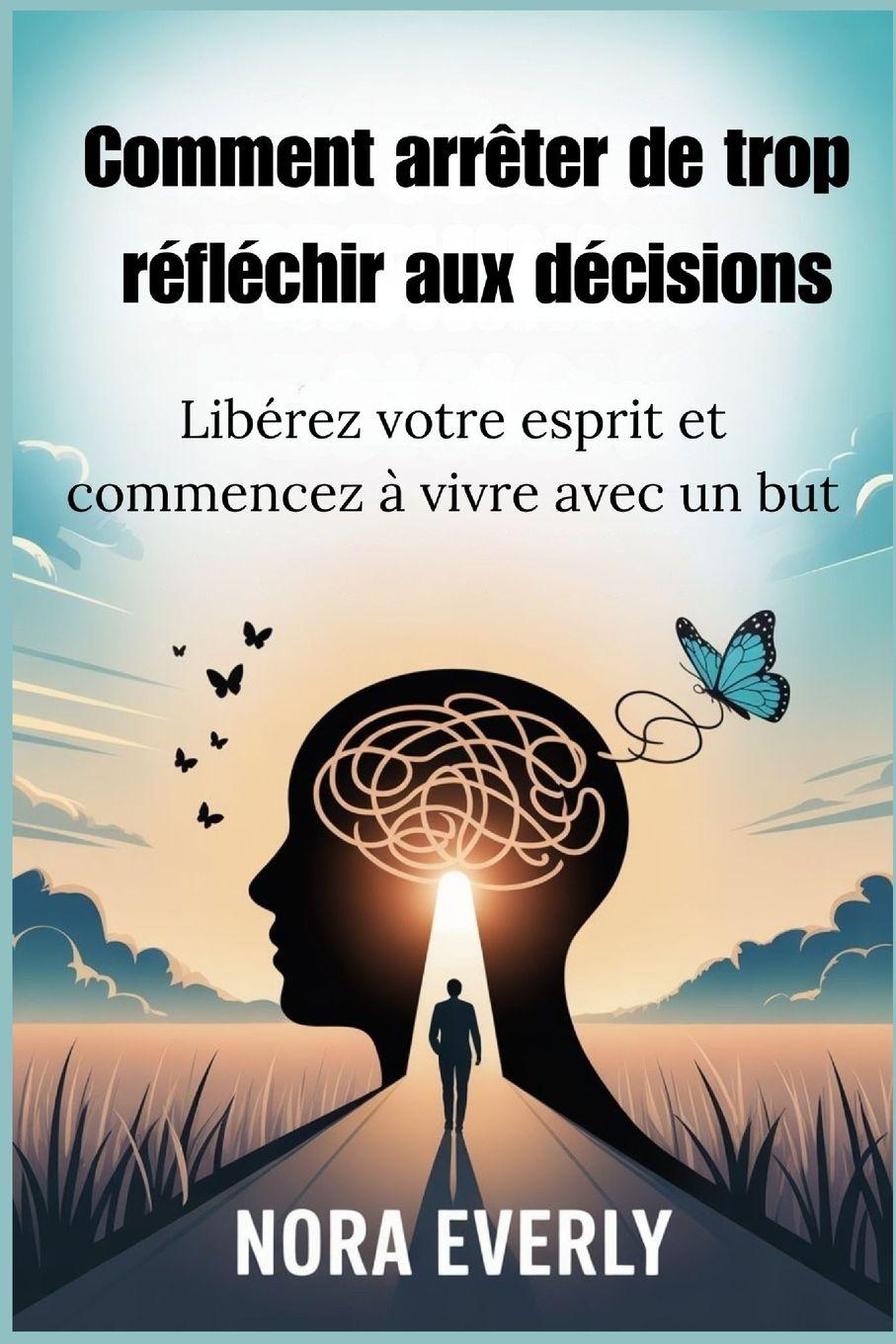 Carte Comment arrêter de trop réfléchir aux décisions Nora Everly