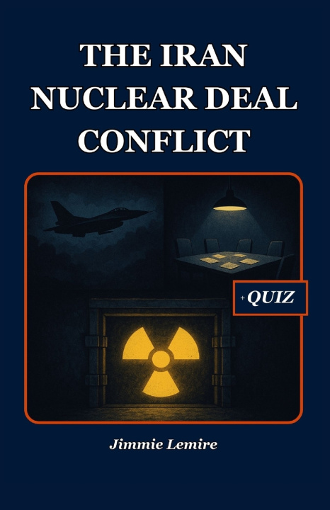 Kniha The Iran Nuclear Deal Conflict Jimmie Lemire
