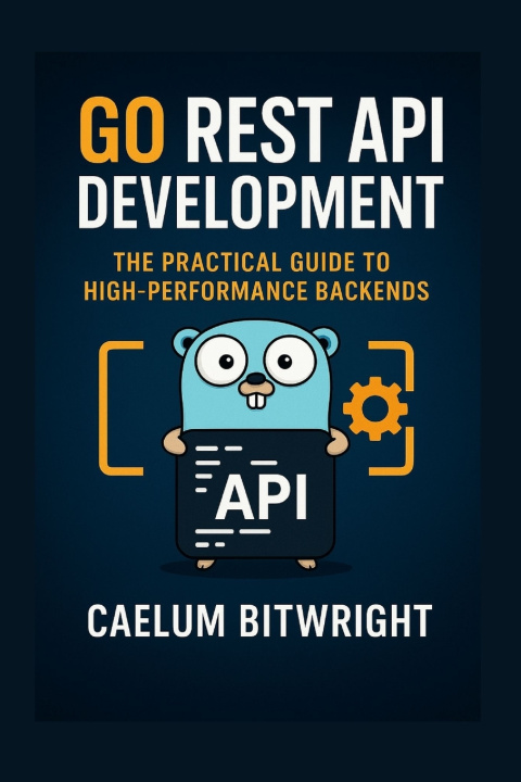 Könyv Go REST API Development Caelum Bitwright
