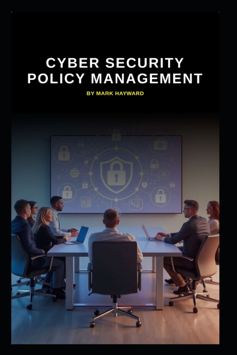 Könyv Cyber Security Policy Management Mark Hayward