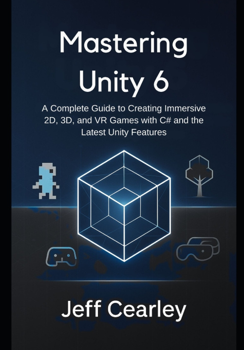 Kniha Mastering Unity 6 Jeff Cearley
