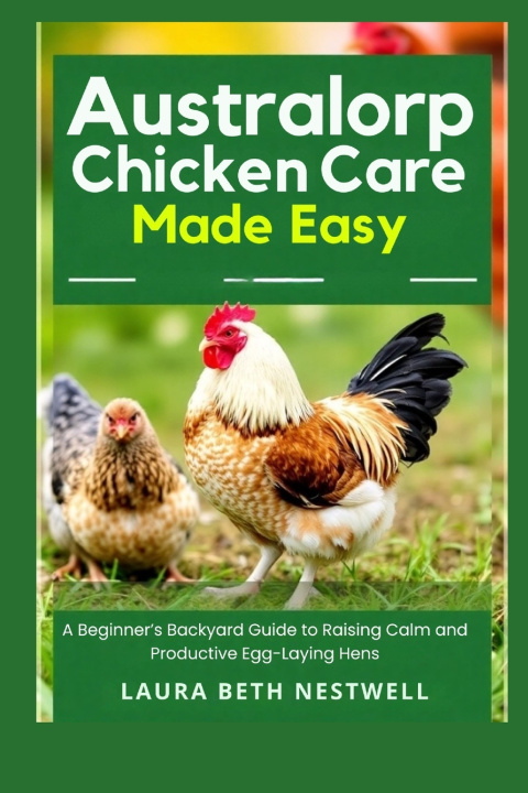 Книга Australorp Chicken Care Made Easy Laura Beth Nestwell