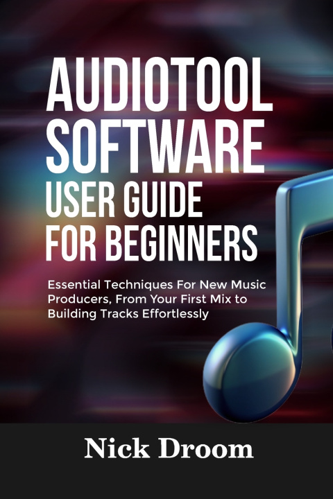 Könyv AUDIOTOOL SOFTWARE USER GUIDE FOR BEGINNERS Nick Droom