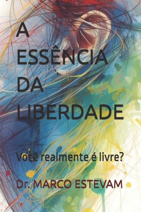 Книга A ESSÊNCIA DA LIBERDADE MARCO ESTEVAM