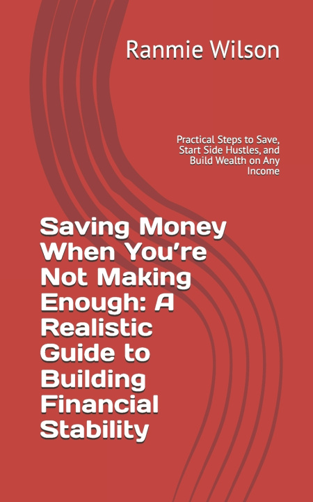 Книга Saving Money When You're Not Making Enough Ranmie Wilson