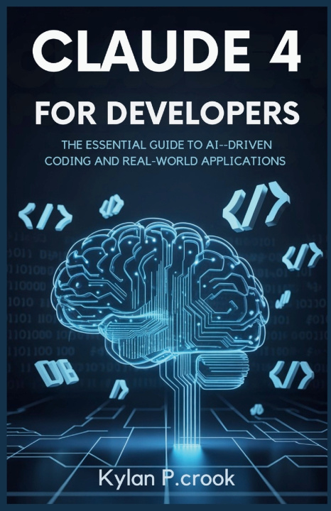 Kniha Claude 4 for Developers Kylan P.crook
