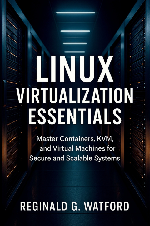 Könyv Linux Virtualization Essentials Reginald G. Watford
