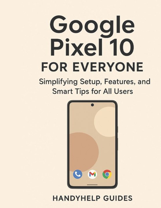 Kniha GOOGLE PIXEL 10 USER GUIDE FOR EVERYONE HANDYHELP GUIDES