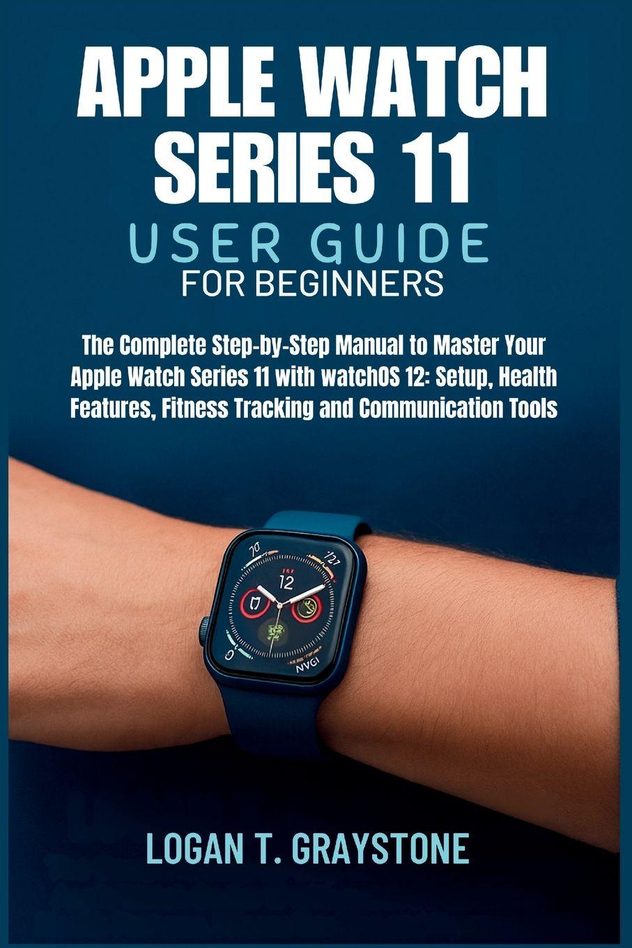 Libro Apple Watch Series 11 User Guide Logan T. Graystone