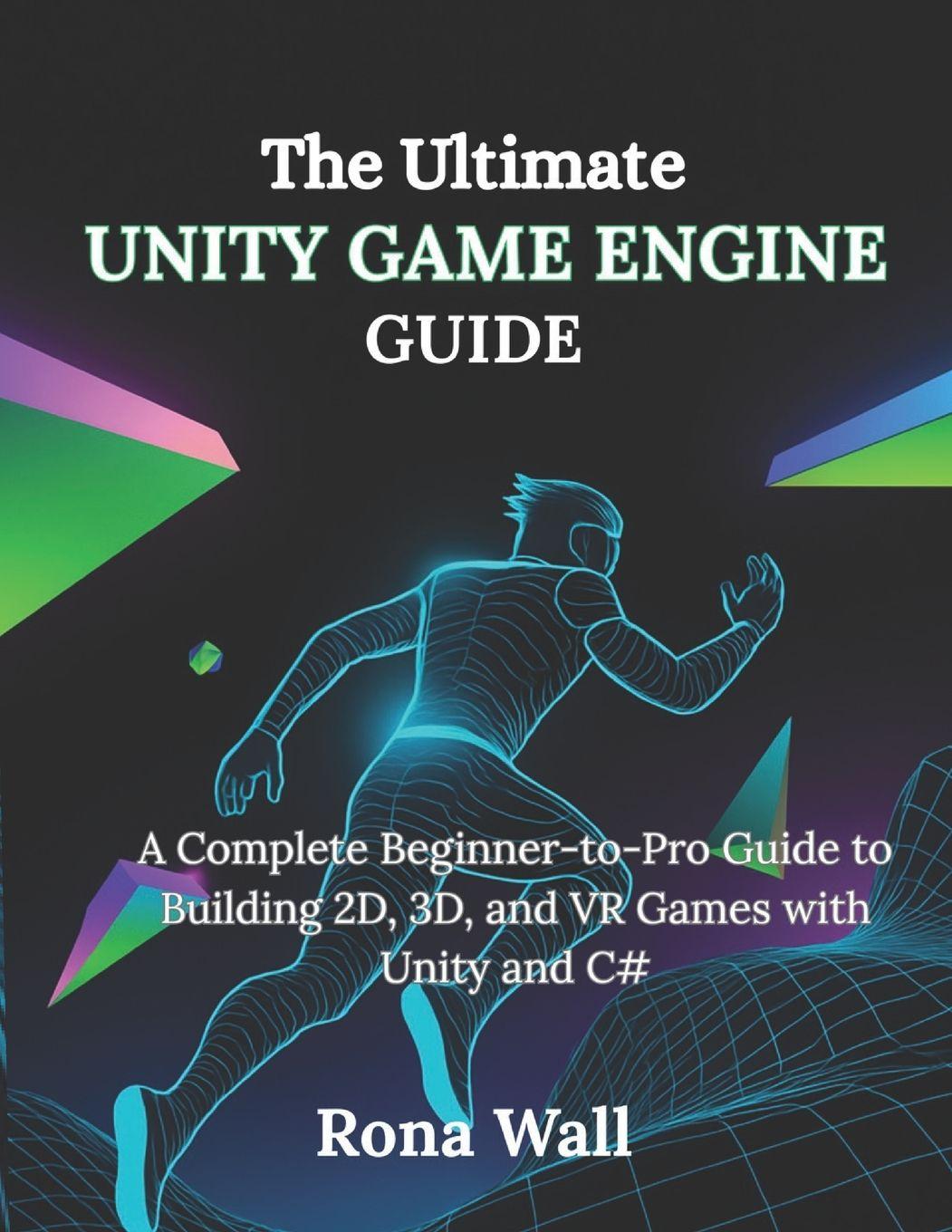 Könyv The Ultimate Unity Game Engine Guide Rona Wall Wall