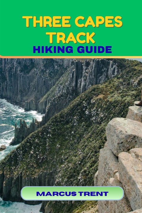 Kniha THREE CAPES TRACK HIKING GUIDE MARCUS TRENT