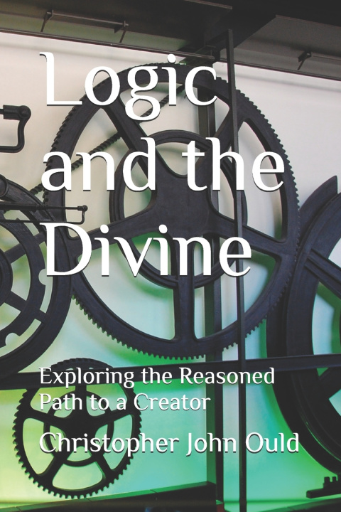 Kniha Logic and the Divine Christopher John Ould
