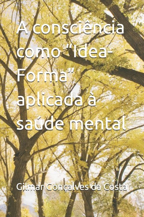 Kniha A consciência como "Idea-Forma" aplicada à saúde mental Gilmar Gonçalves da Costa