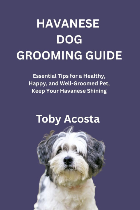 Libro HAVANESE DOG GROOMING GUIDE Toby Acosta