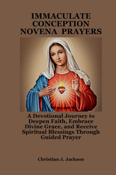 Kniha IMMACULATE CONCEPTION NOVENA PRAYERS Christian J. Jackson