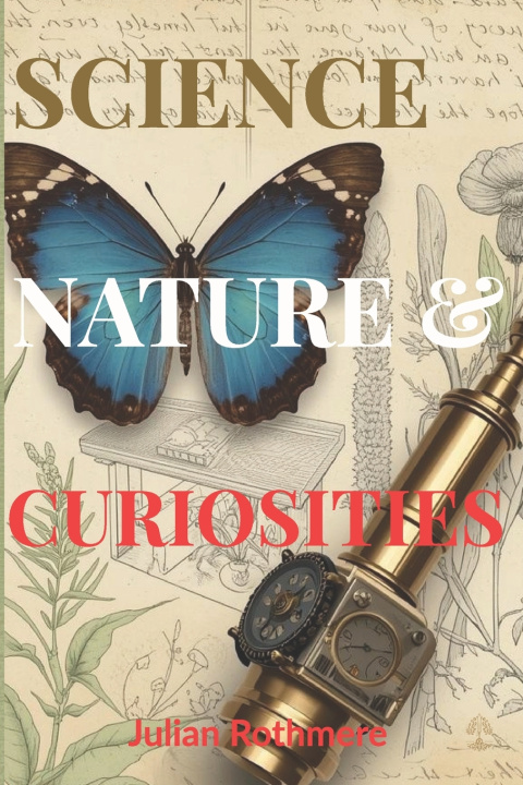 Kniha Science, Nature, and Curiosities Julian Rothmere